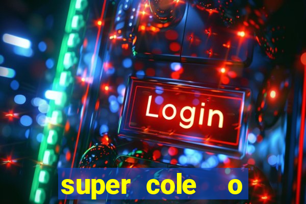 super cole  o 7784 jogos download